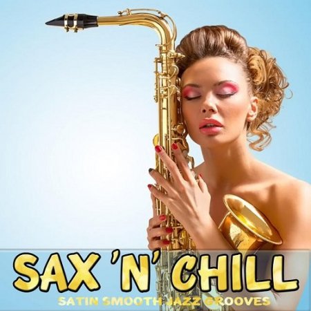 Обложка Sax N Chill Satin Smooth Jazz Grooves (2015) MP3