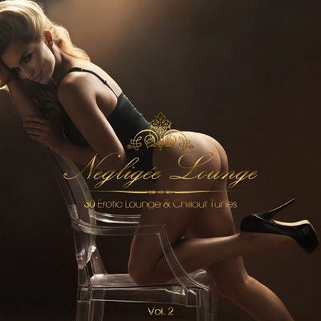 Обложка Negligee Lounge Vol 2 - 30 Erotic Lounge & Chillout Tunes (2015) MP3