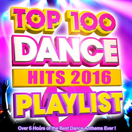 Обложка Top 100 Dance Hits Playlist (2016) MP3