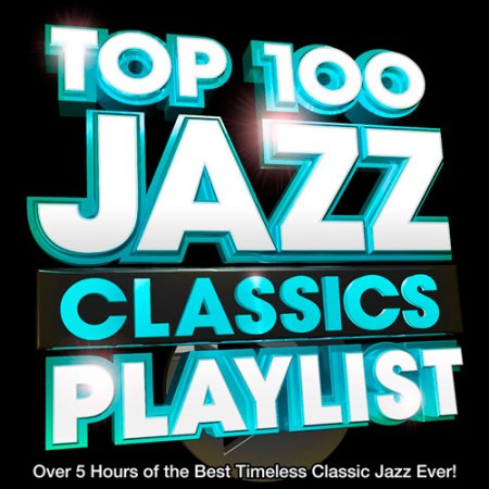 Обложка Top 100 Jazz Classics Playlist (2017) MP3