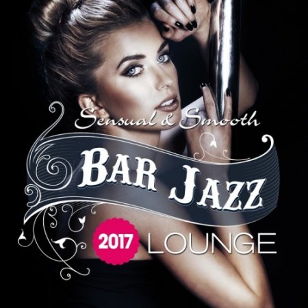 Обложка Bar Jazz, Sensual And Smooth Lounge (2017) MP3
