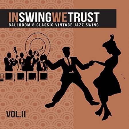 Обложка In Swing We Trust Vol 2 (Ballroom And Classic Vintage Jazz Swing) (2017) Mp3
