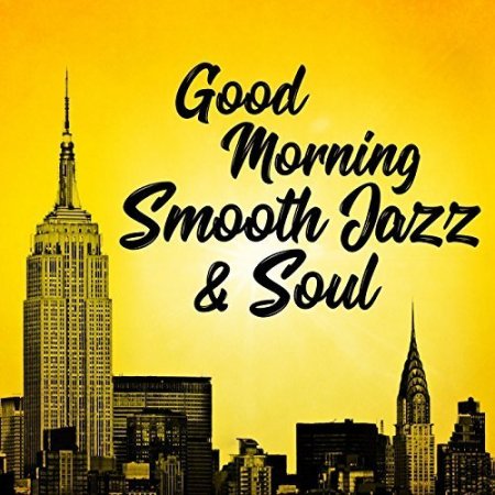 Обложка Good Morning Smooth Jazz And Soul (2017) Mp3