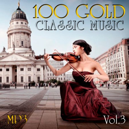 Обложка 100 Gold Classic Music Vol.3 (2018) Mp3