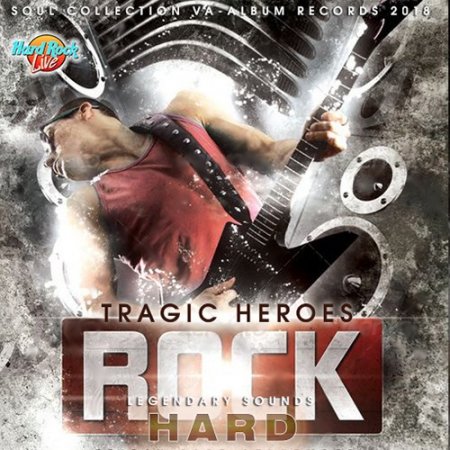 Обложка Tragic Heroes: Hard Rock Legendary Sounds (2018) Mp3