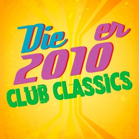 Обложка Die 2010er Club Classics (2018) Mp3