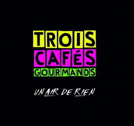 Обложка Trois Cafes Gourmands - Un air de rien (2018) FLAC
