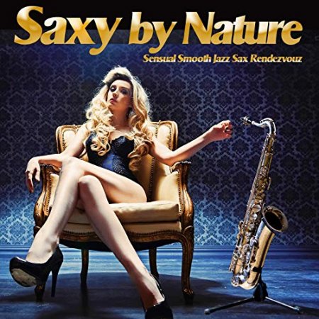 Обложка Saxy By Nature (Sensual Smooth Jazz Sax Rendezvouz) FLAC