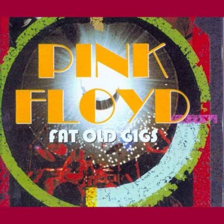 Обложка Pink Floyd - Fat Old Gigs (4CD Box Set) FLAC