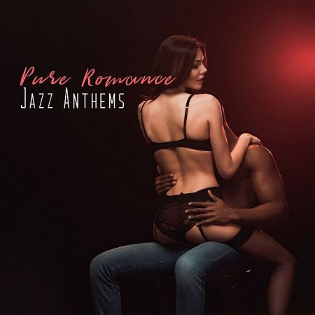 Обложка Pure Romance Jazz Anthems (2019) Mp3
