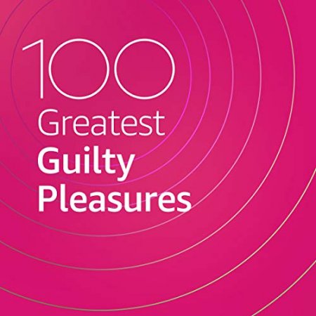 Обложка 100 Greatest Guilty Pleasures (2020) Mp3