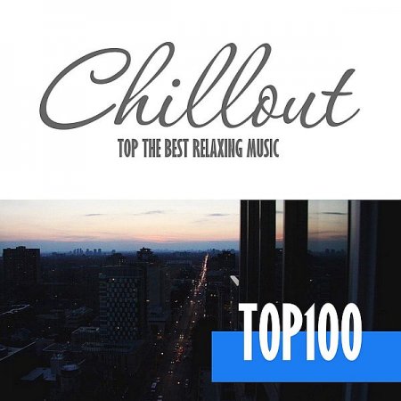 Обложка Chillout Top 100: The Best Relaxing Music (2020) Mp3
