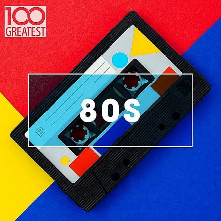 Обложка 100 Greatest 80s: Ultimate 80s Throwback Anthems (2020) Mp3