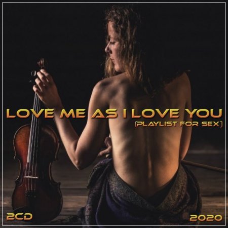 Обложка Love me as I love you (playlist for sex) (2CD) (2020) Mp3