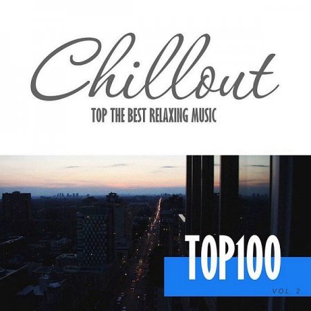 Обложка Chillout Top 100 - The Best Relaxing Music Vol. 2 (2020) Mp3