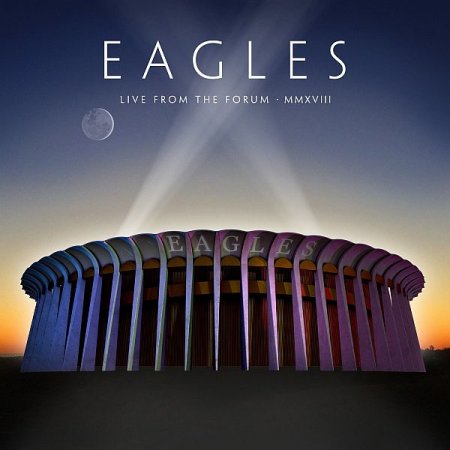 Обложка Eagles - Live From The Forum MMXVIII (2020) FLAC
