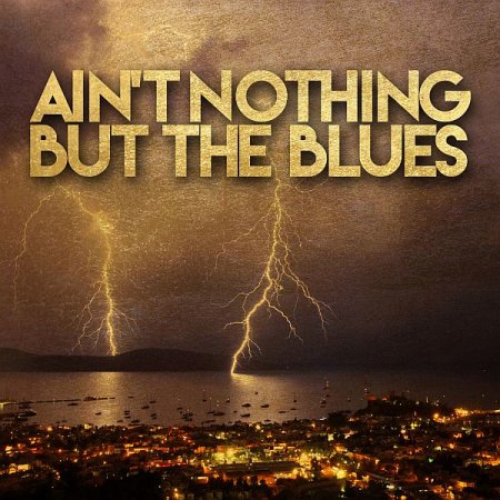 Обложка Ain't Nothing but the Blues (2020) FLAC