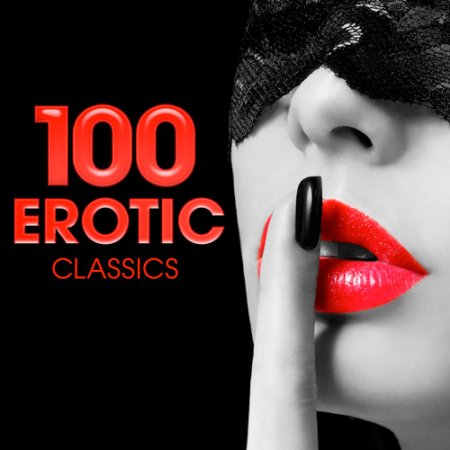 Обложка 100 Erotic Classics (2021) Mp3