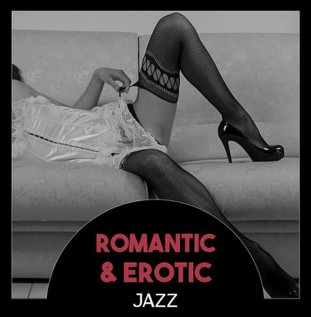 Обложка Romantic and Erotic Jazz - Slow Smooth Jazz (2019) Mp3