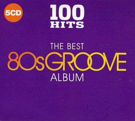 Обложка 100 Hits - The Best 80s Groove Album (5CD) (2018) Mp3