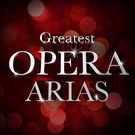 Обложка Greatest Opera Arias (2021) Mp3