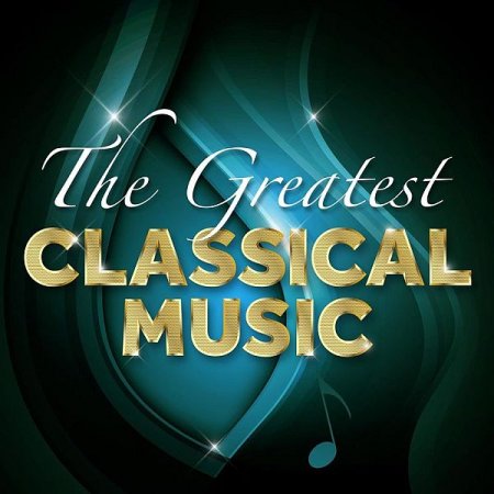 Обложка The Greatest Classical Music (2021) Mp3