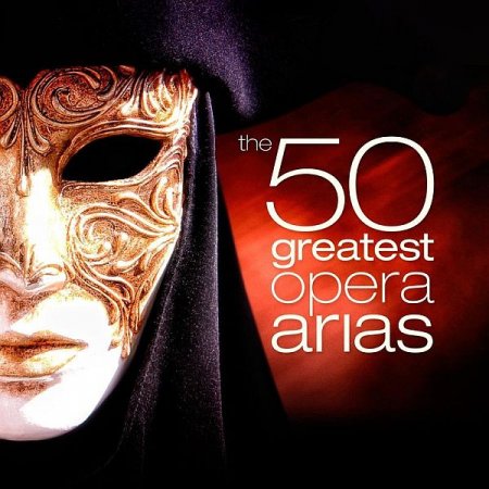 Обложка The 50 Greatest Opera Arias (2022) Mp3