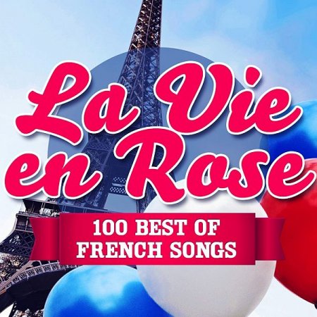 Обложка La Vie en Rose - 100 Best of French Songs (2022) Mp3