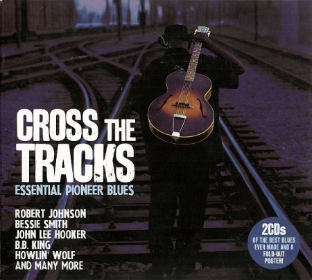 Обложка Cross The Tracks - Essential Pioneer Blues (2CD) (2011) FLAC